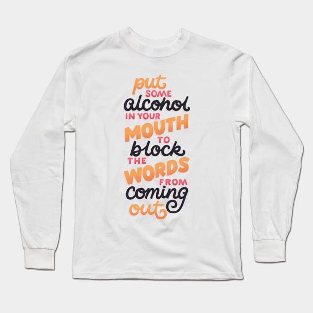 Alcohol Blocks the Words from Coming Out Long Sleeve T-Shirt by polliadesign